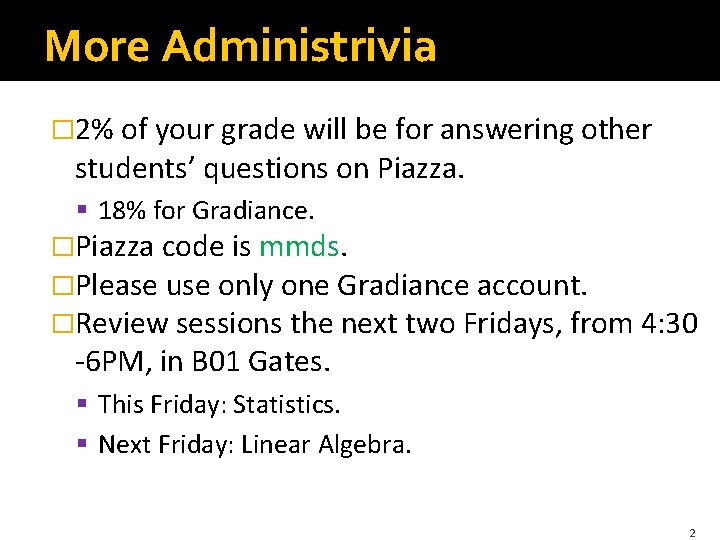 More Administrivia � 2% of your grade will be for answering other students’ questions