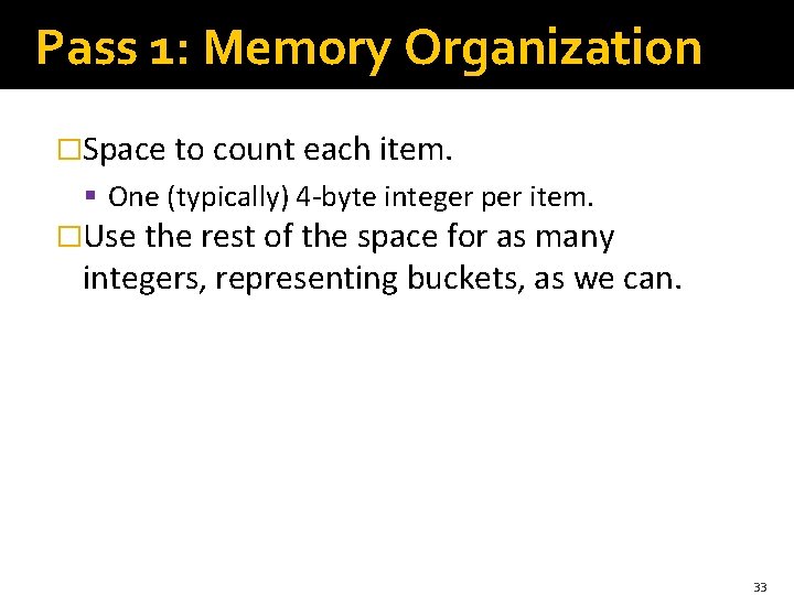 Pass 1: Memory Organization �Space to count each item. § One (typically) 4 -byte