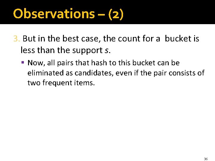 Observations – (2) 3. But in the best case, the count for a bucket