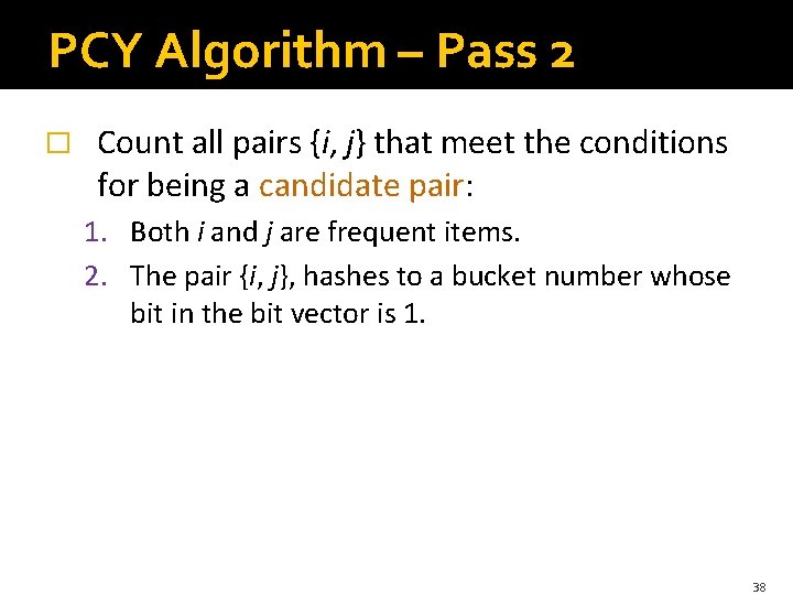 PCY Algorithm – Pass 2 � Count all pairs {i, j} that meet the