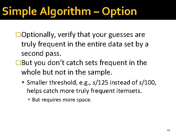 Simple Algorithm – Option �Optionally, verify that your guesses are truly frequent in the
