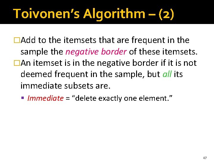 Toivonen’s Algorithm – (2) �Add to the itemsets that are frequent in the sample