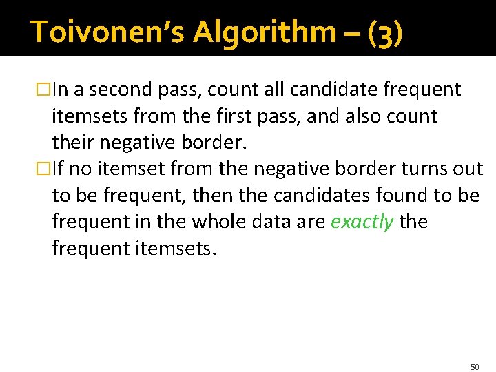 Toivonen’s Algorithm – (3) �In a second pass, count all candidate frequent itemsets from