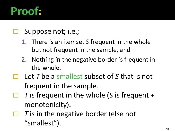 Proof: � Suppose not; i. e. ; 1. There is an itemset S frequent