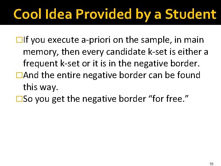 Cool Idea Provided by a Student �If you execute a-priori on the sample, in