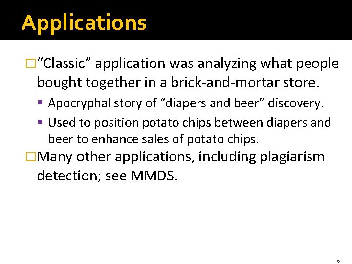 Applications �“Classic” application was analyzing what people bought together in a brick-and-mortar store. §