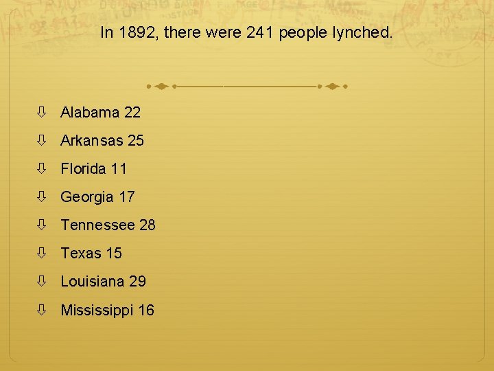 In 1892, there were 241 people lynched. Alabama 22 Arkansas 25 Florida 11 Georgia