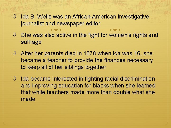  Ida B. Wells was an African-American investigative journalist and newspaper editor She was