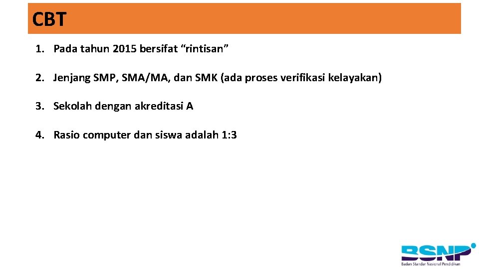 CBT 1. Pada tahun 2015 bersifat “rintisan” 2. Jenjang SMP, SMA/MA, dan SMK (ada