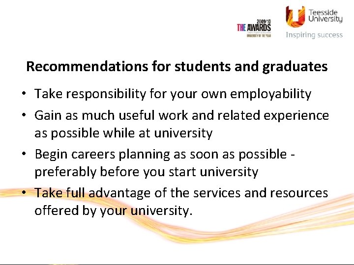 Recommendations for students and graduates • Take responsibility for your own employability • Gain