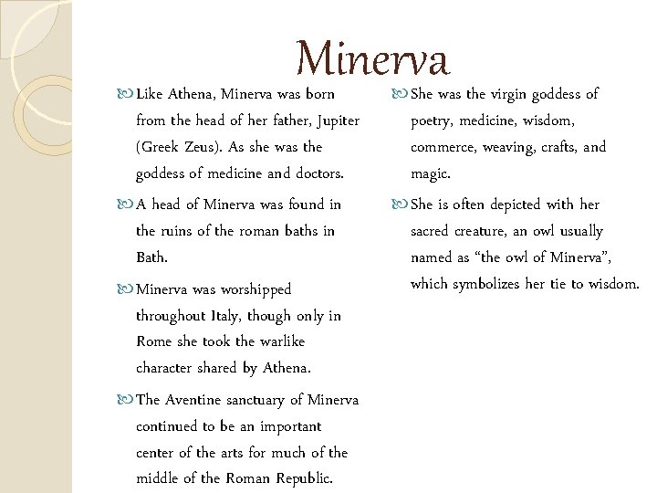 Minerva Like Athena, Minerva was born from the head of her father, Jupiter (Greek