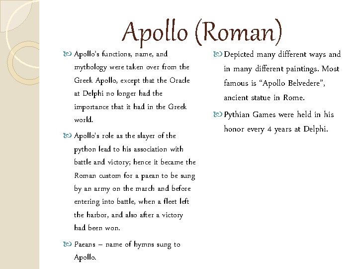 Apollo (Roman) Apollo’s functions, name, and mythology were taken over from the Greek Apollo,