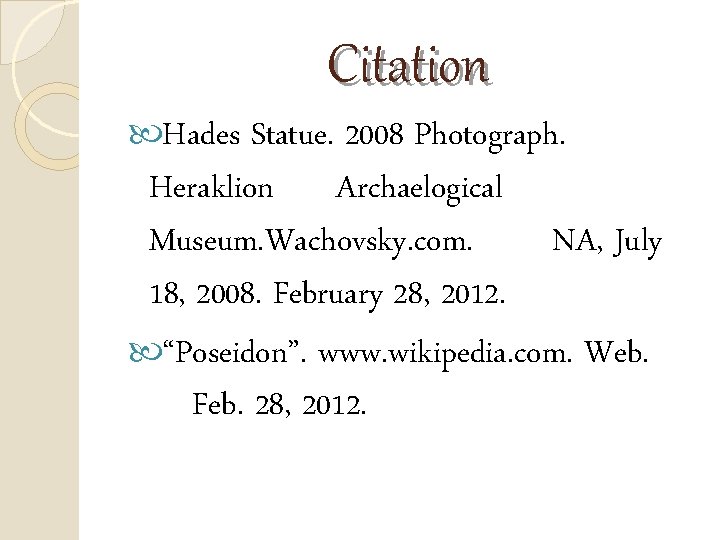 Citation Hades Statue. 2008 Photograph. Heraklion Archaelogical Museum. Wachovsky. com. NA, July 18, 2008.
