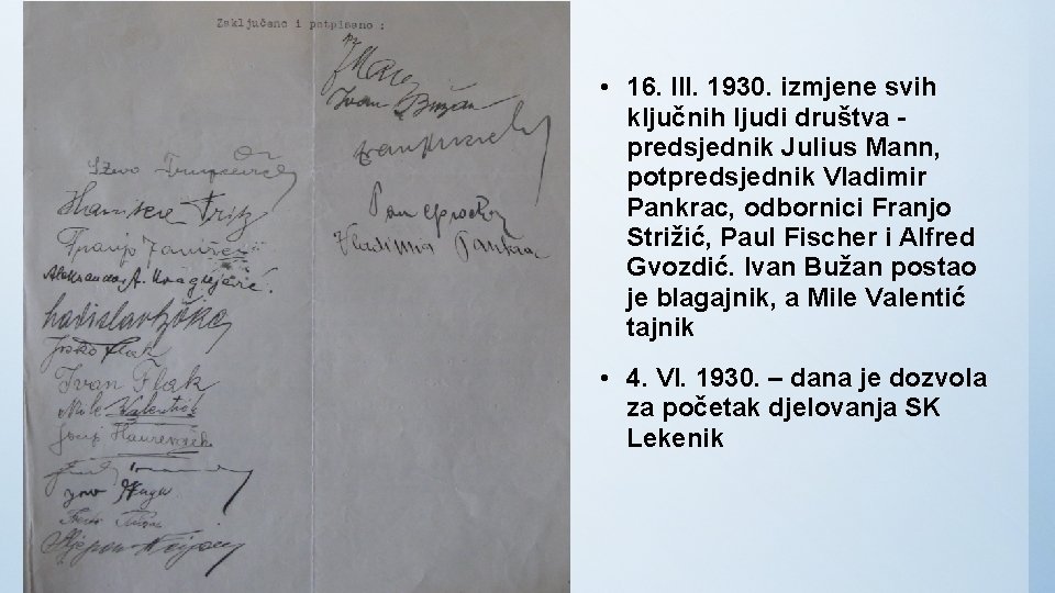  • 16. III. 1930. izmjene svih ključnih ljudi društva predsjednik Julius Mann, potpredsjednik