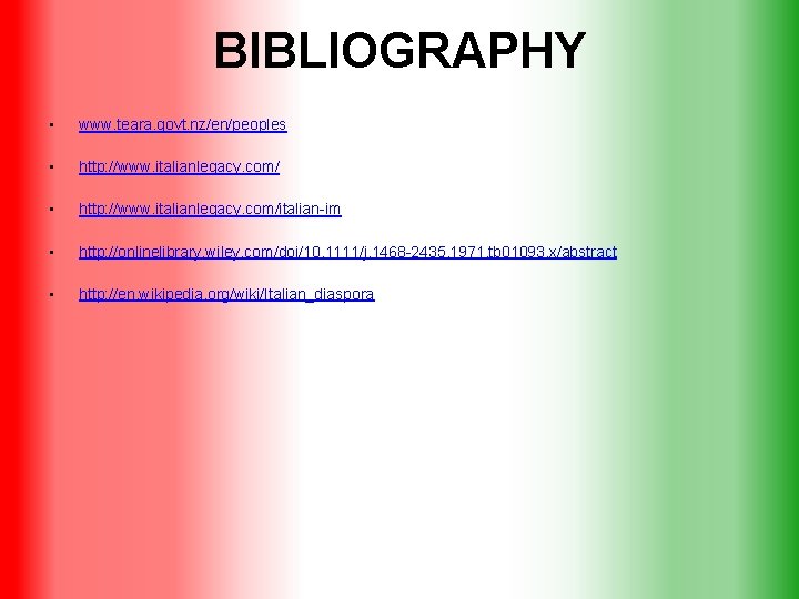 BIBLIOGRAPHY • www. teara. govt. nz/en/peoples • http: //www. italianlegacy. com/italian-im • http: //onlinelibrary.