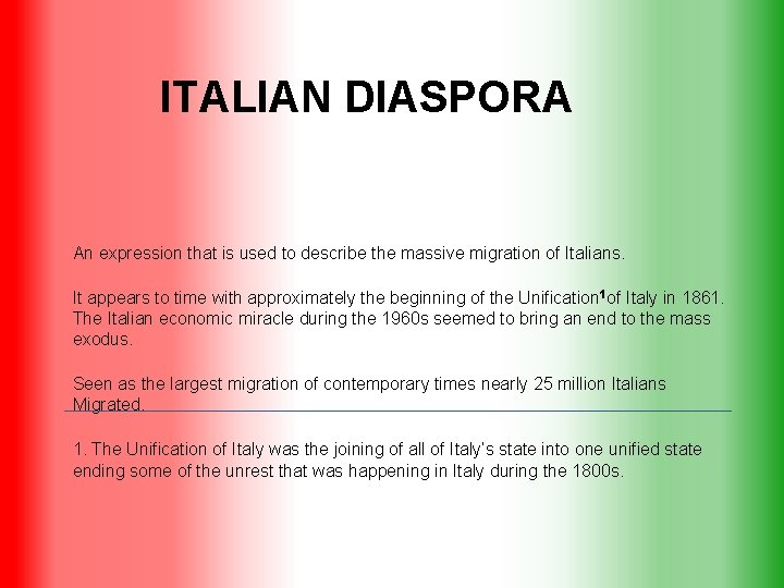 ITALIAN DIASPORA An expression that is used to describe the massive migration of Italians.