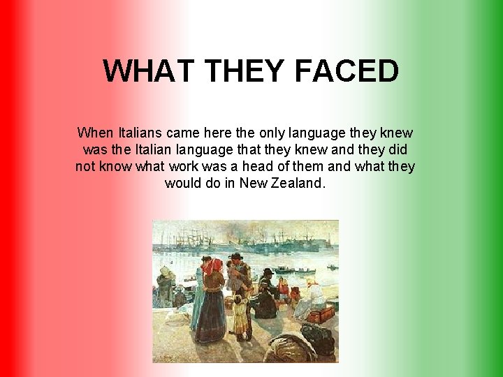 WHAT THEY FACED When Italians came here the only language they knew was the