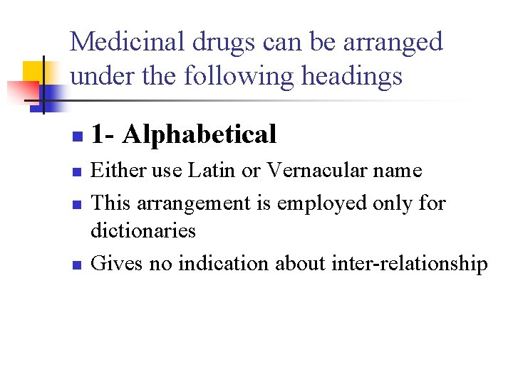 Medicinal drugs can be arranged under the following headings n n 1 - Alphabetical