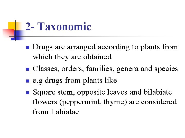 2 - Taxonomic n n Drugs are arranged according to plants from which they