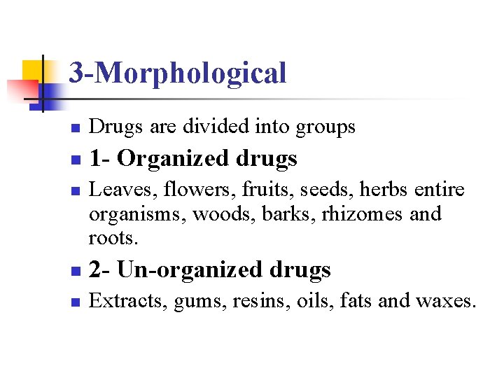 3 -Morphological n Drugs are divided into groups n 1 - Organized drugs n