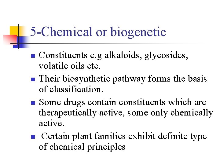 CLASSIFICATION Different systems of classification for vegetable drugs