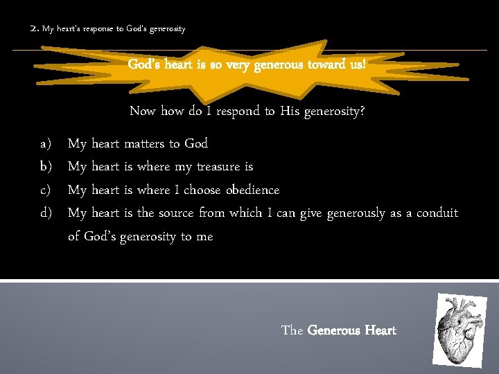 2. My heart’s response to God’s generosity God’s heart is so very generous toward