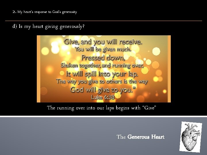 2. My heart’s response to God’s generosity d) Is my heart giving generously? The