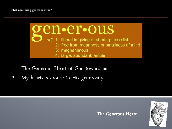 What does being generous mean? 1. The Generous Heart of God toward us 2.