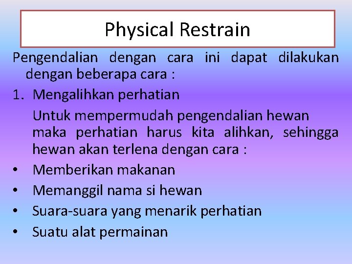 Physical Restrain Pengendalian dengan cara ini dapat dilakukan dengan beberapa cara : 1. Mengalihkan