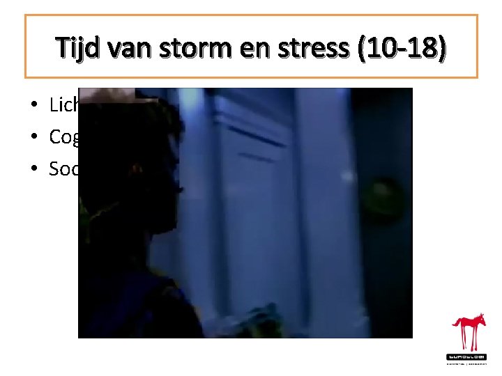 Tijd van storm en stress (10 -18) • Lichamelijke ontwikkeling • Cognitieve ontwikkeling •