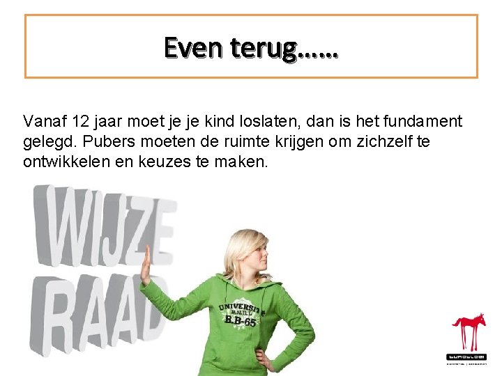 Even terug…… Vanaf 12 jaar moet je je kind loslaten, dan is het fundament