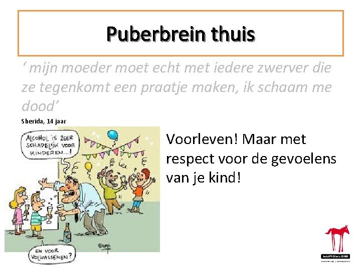 Puberbrein thuis ‘ mijn moeder moet echt met iedere zwerver die ze tegenkomt een