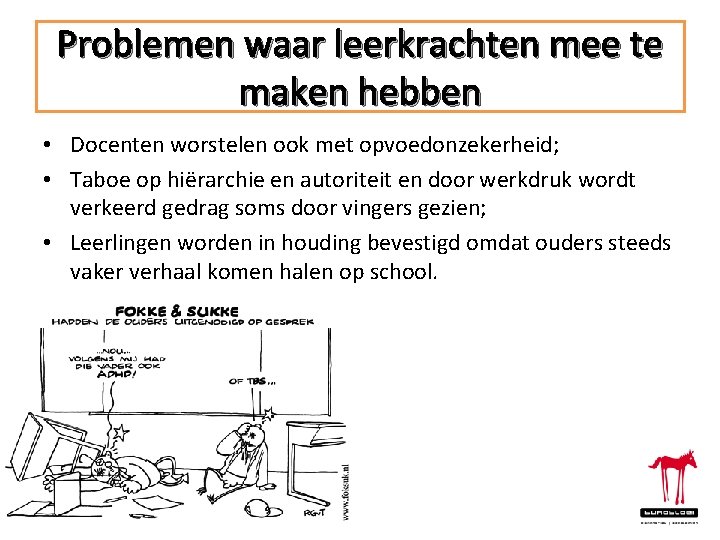 Problemen waar leerkrachten mee te maken hebben • Docenten worstelen ook met opvoedonzekerheid; •