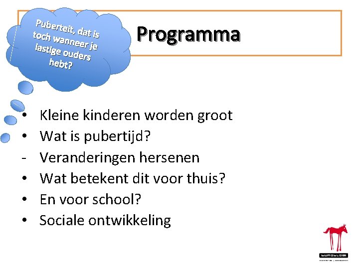 Pubert eit toch w , dat is anneer je lastige ouders hebt? • •