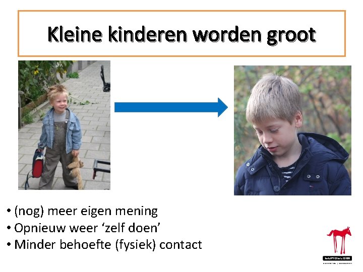 Kleine kinderen worden groot • (nog) meer eigen mening • Opnieuw weer ‘zelf doen’