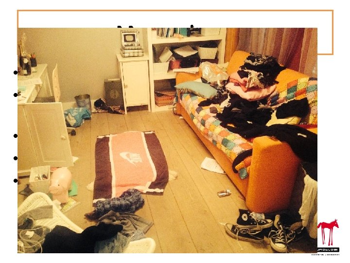 Maar ook……. • Waarom maakt mijn kind zo’n troep? • Waarom houdt mijn kind