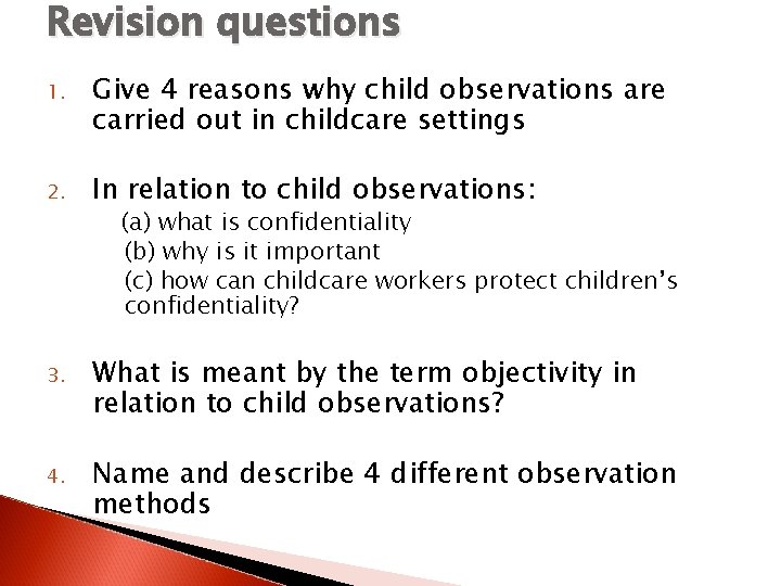 Revision questions 1. Give 4 reasons why child observations are carried out in childcare