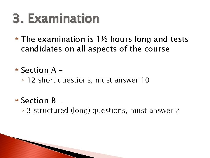 3. Examination The examination is 1½ hours long and tests candidates on all aspects