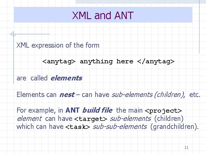 XML and ANT XML expression of the form <anytag> anything here </anytag> are called