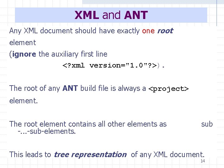 XML and ANT Any XML document should have exactly one root element (ignore the