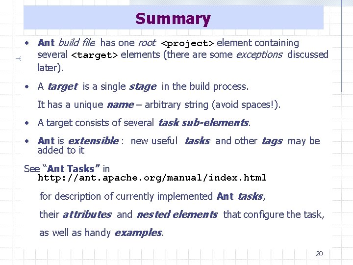 Summary • Ant build file has one root <project> element containing several <target> elements