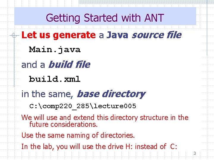 Getting Started with ANT Let us generate a Java source file Main. java and