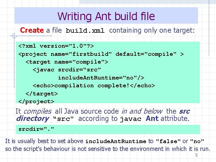 Writing Ant build file Create a file build. xml containing only one target: <?