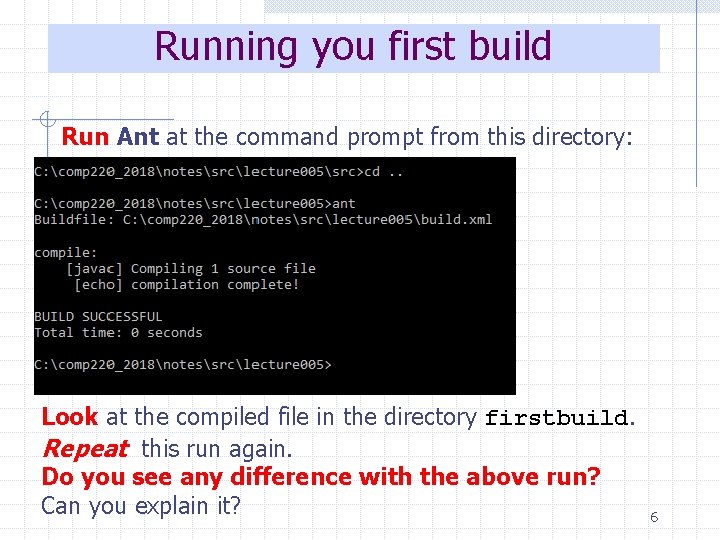 Running you first build Run Ant at the command prompt from this directory: Look