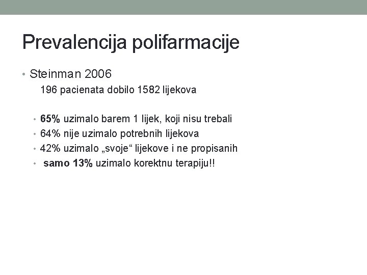 Prevalencija polifarmacije • Steinman 2006 196 pacienata dobilo 1582 lijekova • 65% uzimalo barem