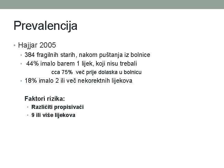 Prevalencija • Hajjar 2005 • 384 fragilnih starih, nakom puštanja iz bolnice • 44%