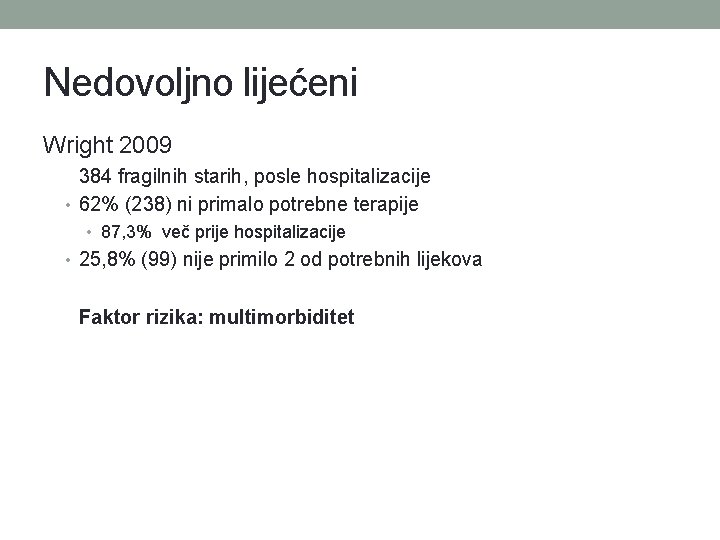 Nedovoljno lijećeni Wright 2009 384 fragilnih starih, posle hospitalizacije • 62% (238) ni primalo