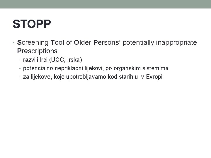 STOPP • Screening Tool of Older Persons’ potentially inappropriate Prescriptions • razvili Irci (UCC,