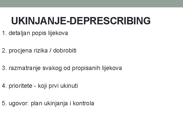 UKINJANJE-DEPRESCRIBING 1. detaljan popis lijekova 2. procjena rizika / dobrobiti 3. razmatranje svakog od