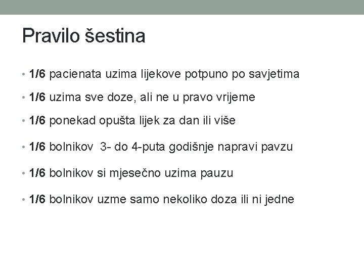 Pravilo šestina • 1/6 pacienata uzima lijekove potpuno po savjetima • 1/6 uzima sve